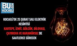 KOCAELİ’DE 25 ŞUBAT SALI ELEKTRİK KESİNTİSİ KARTEPE, İZMİT, GÖLCÜK, DİLOVASI, ÇAYIROVA, KARAMÜRSEL’DE SAATLERCE SÜRECEK