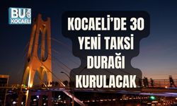 KOCAELİ’DE 30 YENİ TAKSİ DURAĞI KURULACAK