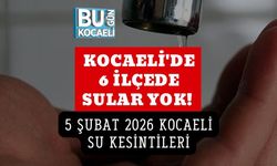 KOCAELİ'DE 6 İLÇEDE SULAR YOK! 5 ŞUBAT 2026 KOCAELİ SU KESİNTİLERİ