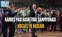 KARDEŞ PASI BASKETBOL ŞAMPİYONASI KOCAELİ’DE BAŞLADI