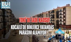 TOKİ’DE İADE KAOSU! KOCAELİ’DE BİNLERCE VATANDAŞ PARASINI ALAMIYOR