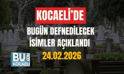 KOCAELİ’DE BUGÜN DEFNEDİLECEK İSİMLER AÇIKLANDI (24.02.2026)
