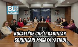 KOCAELİ’DE CHP’Lİ KADINLAR SORUNLARI MASAYA YATIRDI
