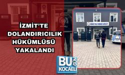 İZMİT’TE DOLANDIRICILIK HÜKÜMLÜSÜ YAKALANDI