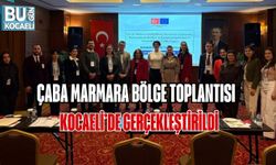 ÇABA MARMARA BÖLGE TOPLANTISI KOCAELİ’DE GERÇEKLEŞTİRİLDİ