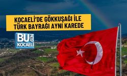 KOCAELİ’DE GÖKKUŞAĞI İLE TÜRK BAYRAĞI AYNI KAREDE
