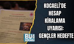 KOCAELİ’DE HESAP KİRALAMA UYARISI: GENÇLER HEDEFTE