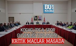 KOCAELİ’DE İL SPOR GÜVENLİĞİ TOPLANTISI: KRİTİK MAÇLAR MASADA