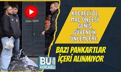 KOCAELİ’DE MAÇ ÖNCESİ GENİŞ GÜVENLİK ÖNLEMLERİ: BAZI PANKARTLAR İÇERİ ALINMIYOR