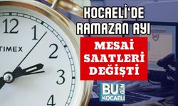 KOCAELİ’DE RAMAZAN AYI MESAİ SAATLERİ DEĞİŞTİ