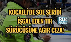 Kocaeli’de Sol Şeridi İşgal Eden Tır Sürücüsüne Ağır Ceza!