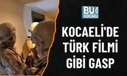 KOCAELİ'DE TÜRK FİLMİ GİBİ GASP