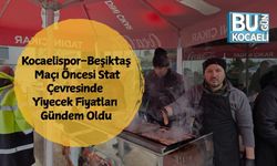 KOCAELİSPOR–BEŞİKTAŞ MAÇI ÖNCESİ STAT ÇEVRESİNDE YİYECEK FİYATLARI GÜNDEM OLDU