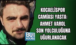 KOCAELİSPOR CAMİASI YASTA: AHMET VAROL SON YOLCULUĞUNA UĞURLANACAK