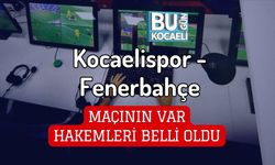 Kocaelispor - Fenerbahçe Maçının VAR Hakemleri Belli Oldu
