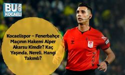 Kocaelispor – Fenerbahçe Maçının Hakemi Alper Akarsu Kimdir? Kaç Yaşında, Nereli, Hangi Takımlı?