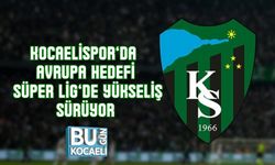 KOCAELİSPOR’DA AVRUPA HEDEFİ: SÜPER LİG’DE YÜKSELİŞ SÜRÜYOR