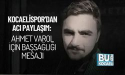 KOCAELİSPOR’DAN ACI PAYLAŞIM: AHMET VAROL İÇİN BAŞSAĞLIĞI MESAJI