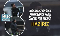 Kocaelispor’dan Fenerbahçe Maçı Öncesi Net Mesaj: Hazırız