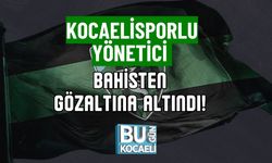 KOCAELİSPORLU YÖNETİCİ BAHİSTEN GÖZALTINA ALTINDI!