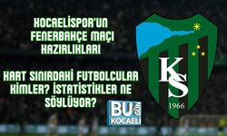 Kocaelispor'un Fenerbahçe Maçı Hazırlıkları: Kart Sınırdaki Futbolcular Kimler? İstatistikler Ne Söylüyor?