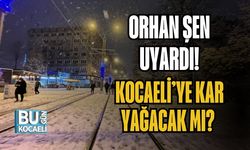 ORHAN ŞEN UYARDI! KOCAELİ’YE KAR YAĞACAK MI?