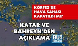 KÖRFEZ’DE HAVA SAHASI KAPATILDI MI? KATAR VE BAHREYN’DEN AÇIKLAMA