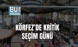 KÖRFEZ’DE KRİTİK SEÇİM GÜNÜ