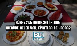 KÖRFEZ’DE RAMAZAN İFTARI: MENÜDE NELER VAR, FİYATLAR NE KADAR?