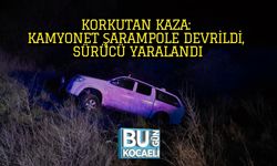 KORKUTAN KAZA: KAMYONET ŞARAMPOLE DEVRİLDİ, SÜRÜCÜ YARALANDI