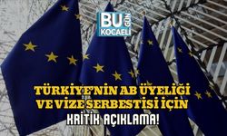 TÜRKİYE’NİN AB ÜYELİĞİ VE VİZE SERBESTİSİ İÇİN KRİTİK AÇIKLAMA!