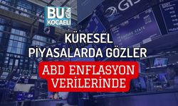 KÜRESEL PİYASALARDA GÖZLER ABD ENFLASYON VERİLERİNDE