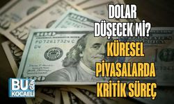 DOLAR DÜŞECEK Mİ? KÜRESEL PİYASALARDA KRİTİK SÜREÇ
