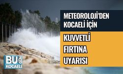 METEOROLOJİ’DEN KOCAELİ İÇİN KUVVETLİ FIRTINA UYARISI