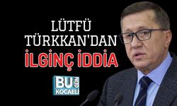 LÜTFÜ TÜRKKAN'DAN İLGİNÇ İDDİA