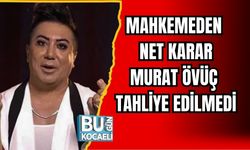 MAHKEMEDEN NET KARAR: MURAT ÖVÜÇ TAHLİYE EDİLMEDİ