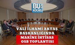 VALİ İLHAMİ AKTAŞ BAŞKANLIĞINDA MAKİNE İHTİSAS OSB TOPLANTISI