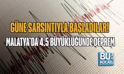 GÜNE SARSINTIYLA BAŞLADILAR! MALATYA’DA 4,5 BÜYÜKLÜĞÜNDE DEPREM