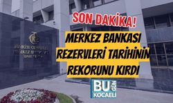 SON DAKİKA! MERKEZ BANKASI REZERVLERİ TARİHİNİN REKORUNU KIRDI