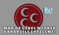 MHP'DE GENEL MERKEZ KARARI İLE ERTELEME!
