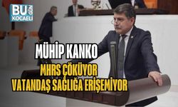 MÜHİP KANKO: MHRS ÇÖKÜYOR, VATANDAŞ SAĞLIĞA ERİŞEMİYOR