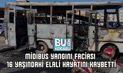 MİDİBÜS YANGINI FACİASI: 16 YAŞINDAKİ ELALİ HAYATINI KAYBETTİ