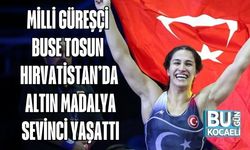 MİLLİ GÜREŞÇİ BUSE TOSUN HIRVATİSTAN’DA ALTIN MADALYA SEVİNCİ YAŞATTI