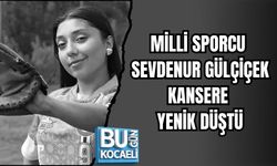 MİLLİ SPORCU SEVDENUR GÜLÇİÇEK KANSERE YENİK DÜŞTÜ