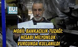 MOBİL BANKACILIK TUZAĞI: HESABI MİLYONLUK VURGUNDA KULLANILDI