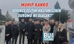 Muhip Kanko: "Derince Eğitim Hastanesinin Durumu Ne Olacak?"