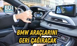 BMW ARAÇLARINI GERİ ÇAĞIRACAK