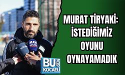 MURAT TİRYAKİ: İSTEDİĞİMİZ OYUNU OYNAYAMADIK