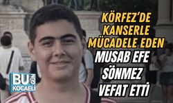 Körfez’de Kanserle Mücadele Eden Musab Efe Sönmez Vefat Etti