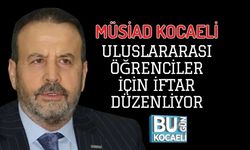 MÜSİAD KOCAELİ ULUSLARARASI ÖĞRENCİLER İÇİN İFTAR DÜZENLİYOR